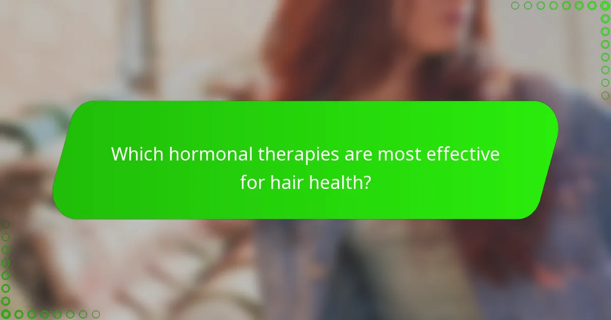 Which hormonal therapies are most effective for hair health?