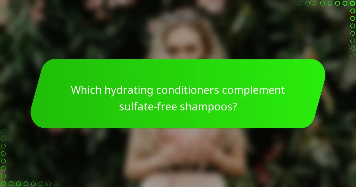 Which hydrating conditioners complement sulfate-free shampoos?