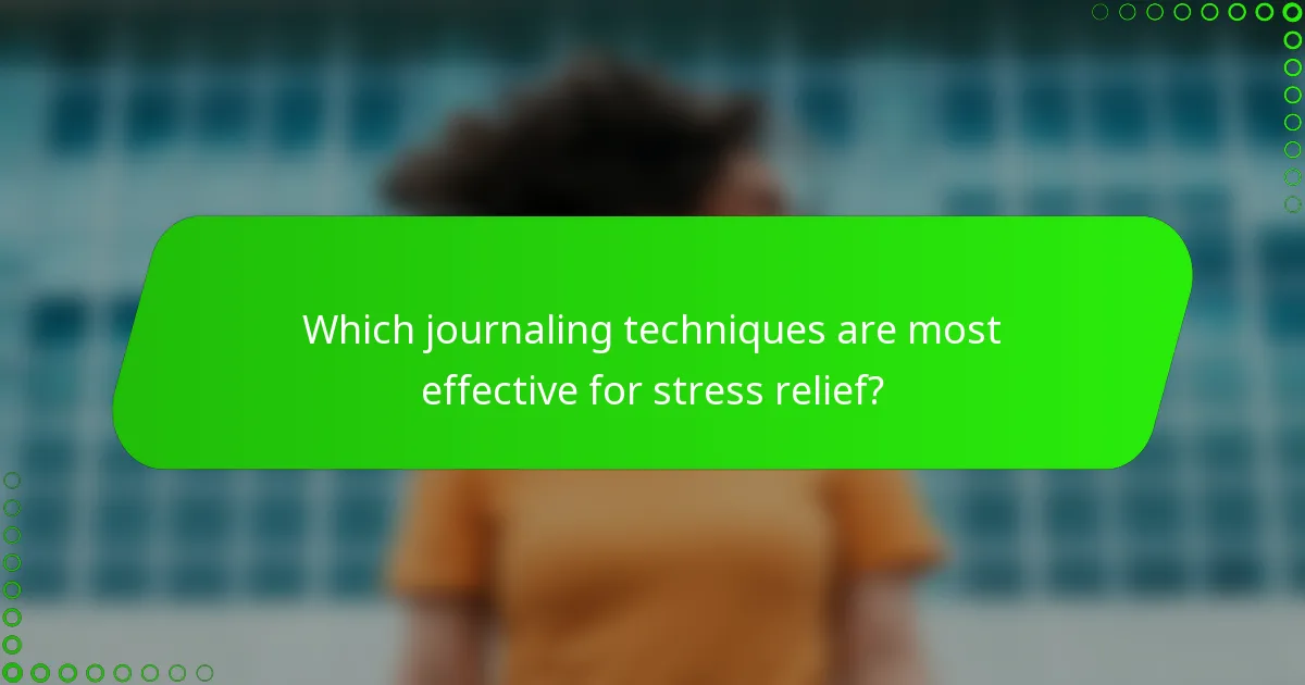 Which journaling techniques are most effective for stress relief?