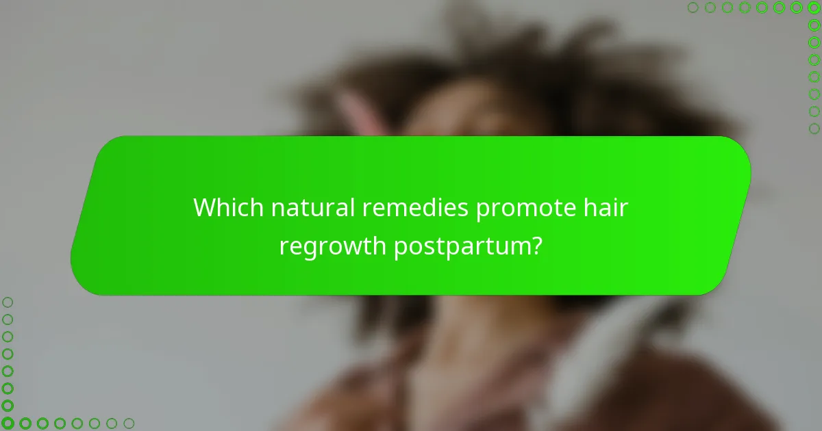 Which natural remedies promote hair regrowth postpartum?
