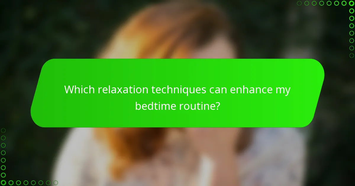 Which relaxation techniques can enhance my bedtime routine?