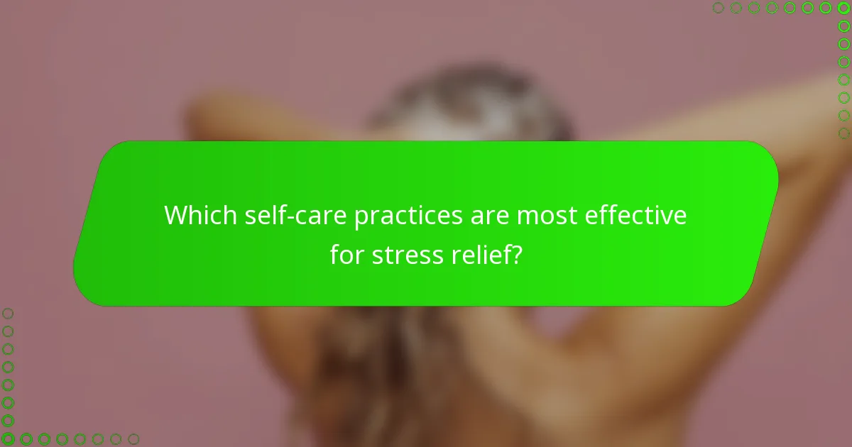 Which self-care practices are most effective for stress relief?