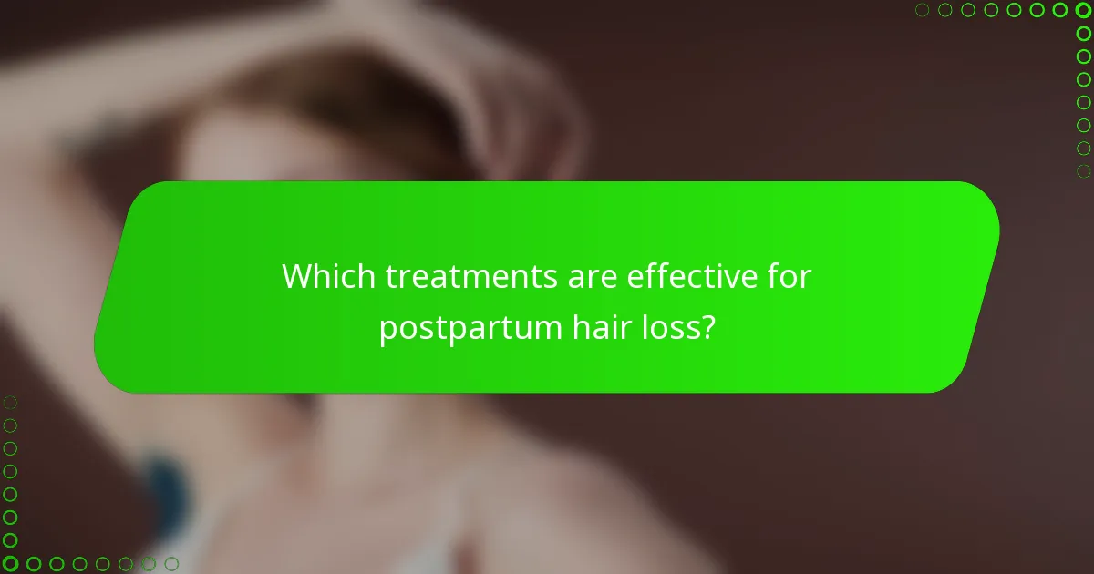 Which treatments are effective for postpartum hair loss?